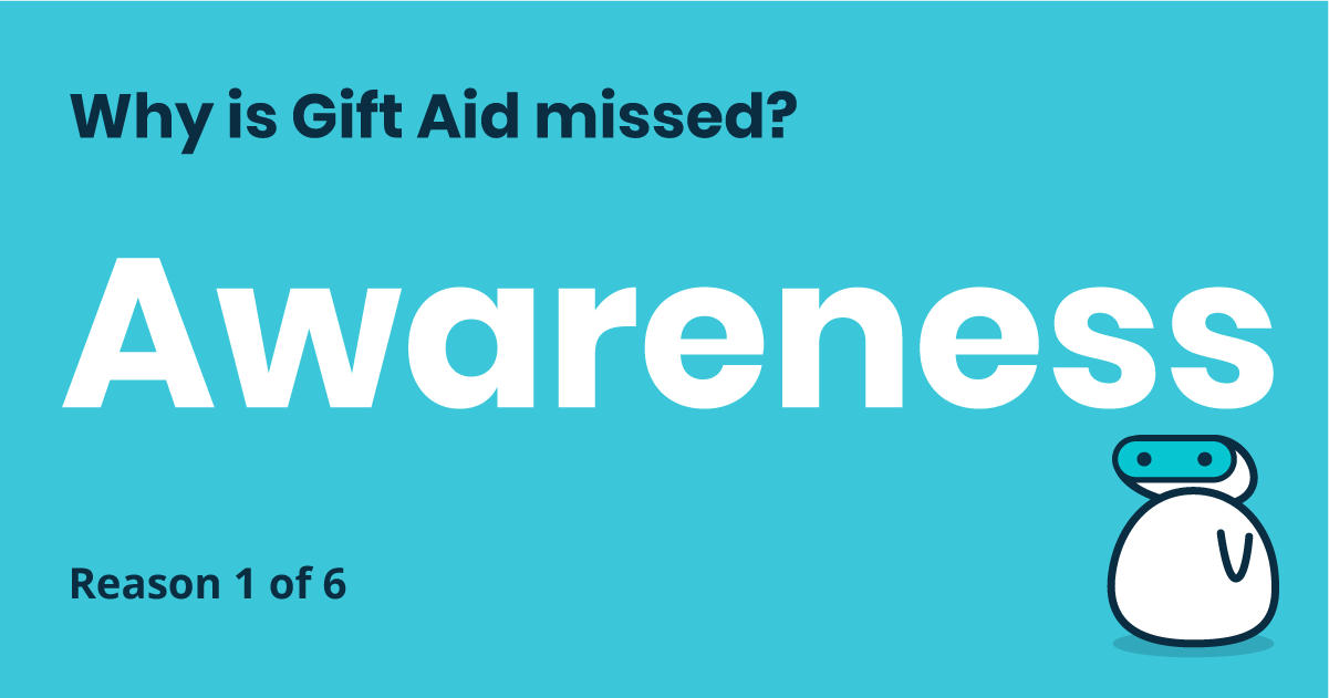 Why is Gift Aid missed? Reason 1 of 6: Awareness