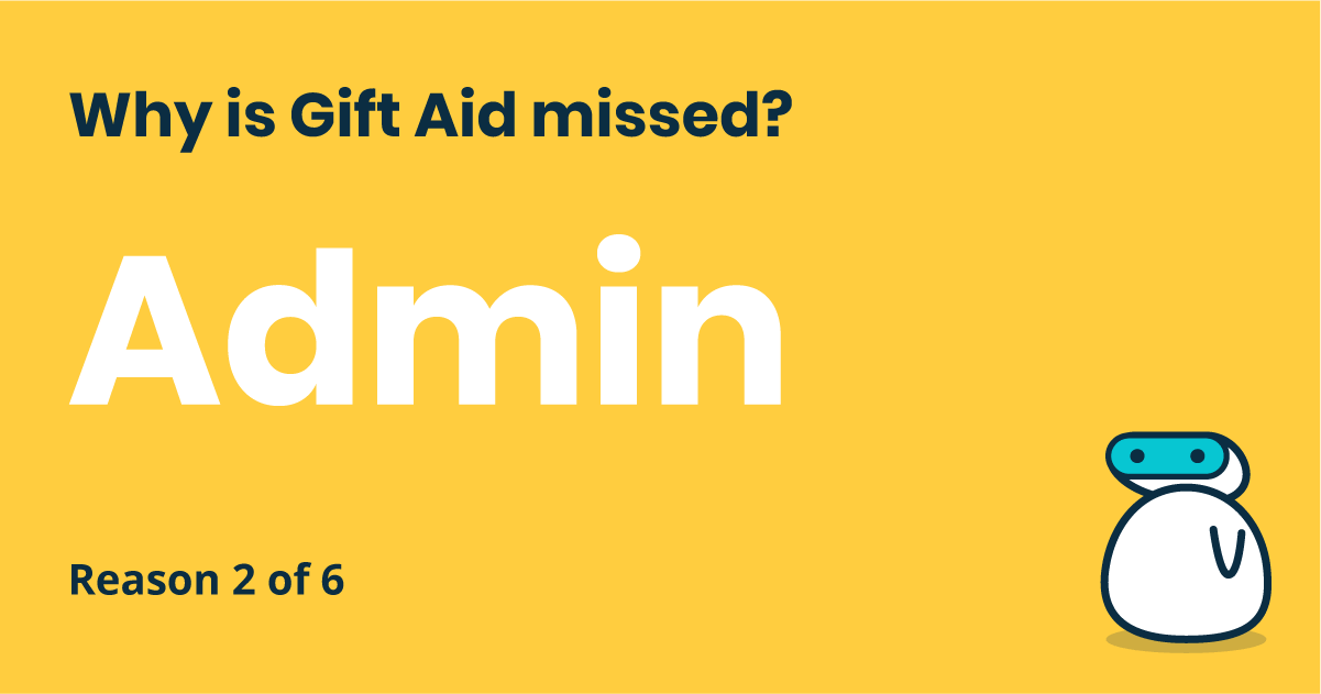 Why is Gift Aid missed? Reason 2 of 6: Admin