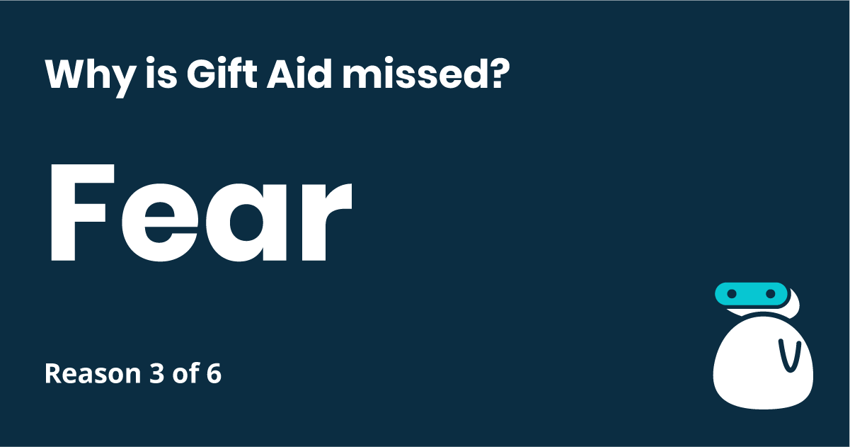 Why is Gift Aid missed? Reason 3 of 6: Fear