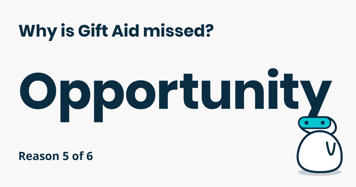 Why is Gift Aid missed? Reason 5 of 6: Opportunity